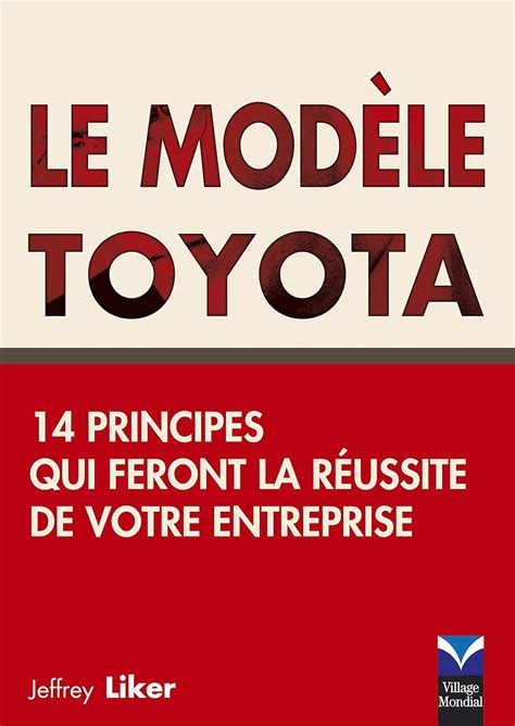 Le Modèle Toyota: 14 principes qui feront la réussite de votre entreprise